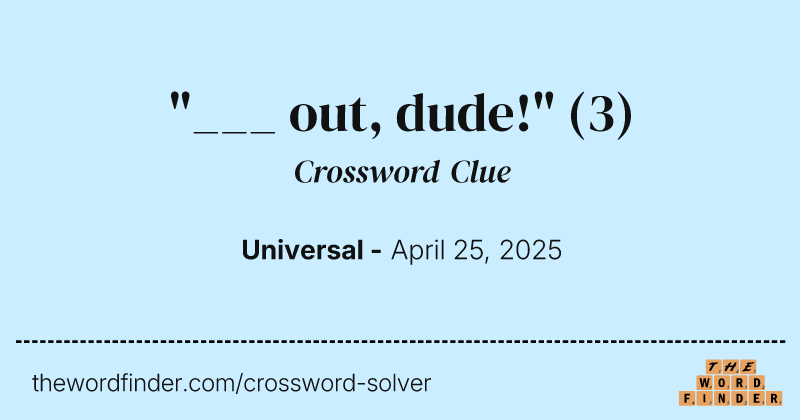 "___ out, dude!" crossword clue image