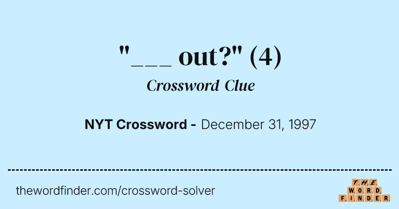 "___ out?" crossword clue image
