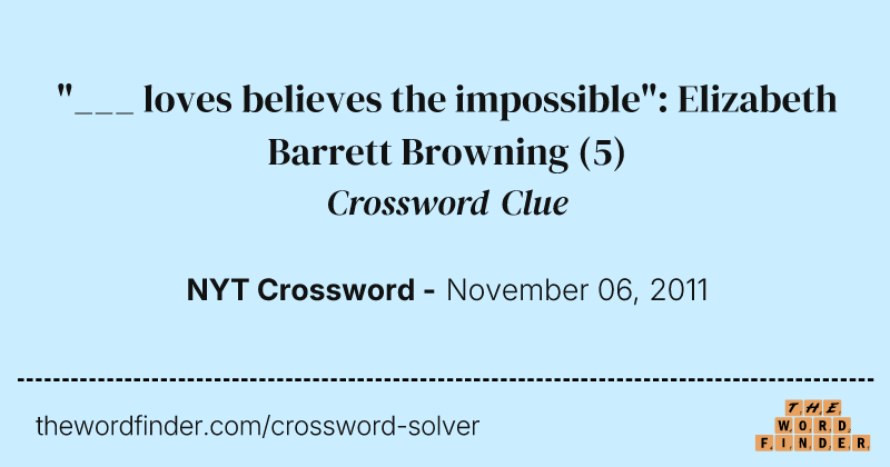 "___ loves believes the impossible": Elizabeth Barrett Browning crossword clue image