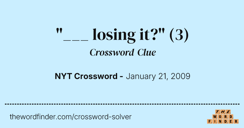 "___ losing it?" crossword clue image