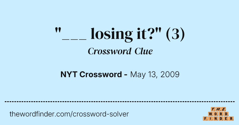 "___ losing it?" crossword clue image