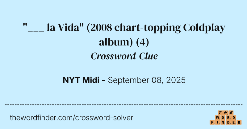 "___ la Vida" (2008 chart-topping Coldplay album) crossword clue image
