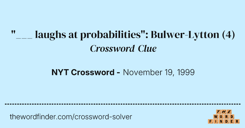 "___ laughs at probabilities": Bulwer-Lytton crossword clue image