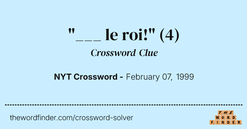 "___ le roi!" crossword clue image
