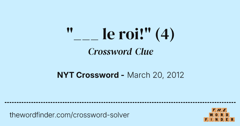 "___ le roi!" crossword clue image