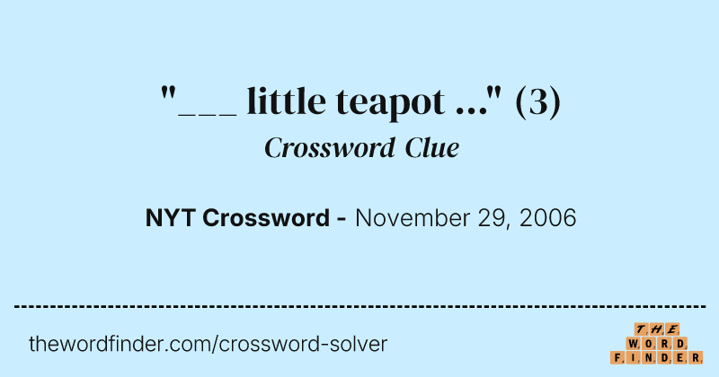 "___ little teapot ..." crossword clue image