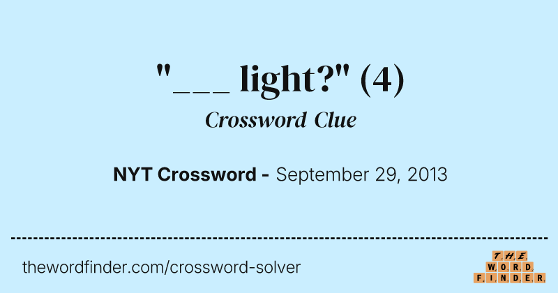 "___ light?" crossword clue image
