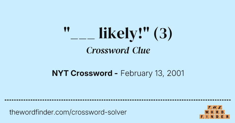 "___ likely!" crossword clue image