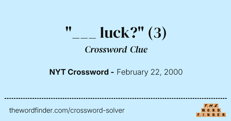 "___ luck?" crossword clue image