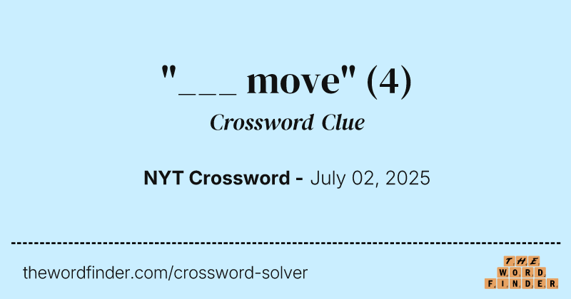 "___ move" crossword clue image