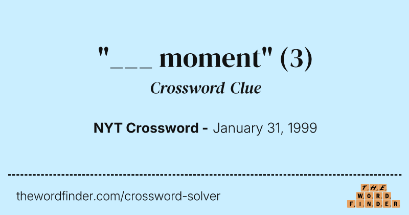 "___ moment" crossword clue image