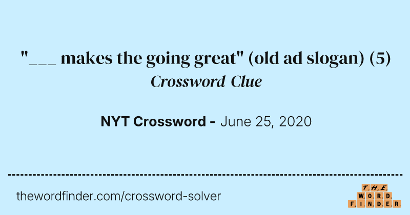 "___ makes the going great" (old ad slogan) crossword clue image