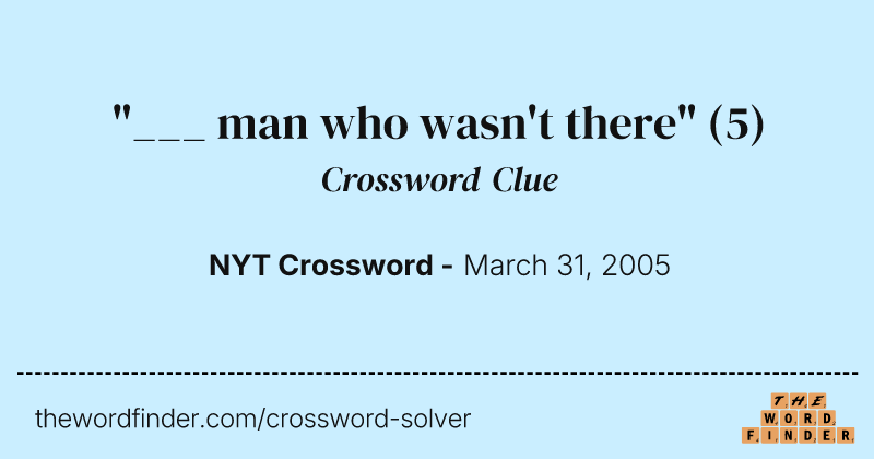 "___ man who wasn't there" crossword clue image