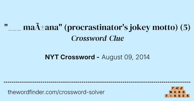 "___ mañana" (procrastinator's jokey motto) crossword clue image