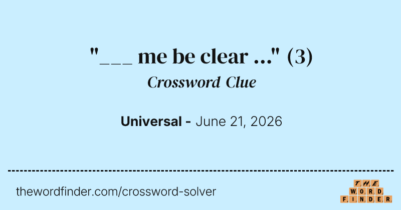 "___ me be clear ..." crossword clue image