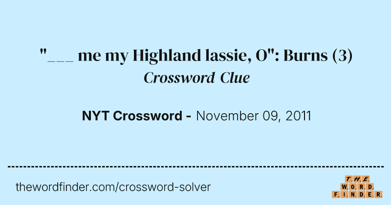 "___ me my Highland lassie, O": Burns crossword clue image