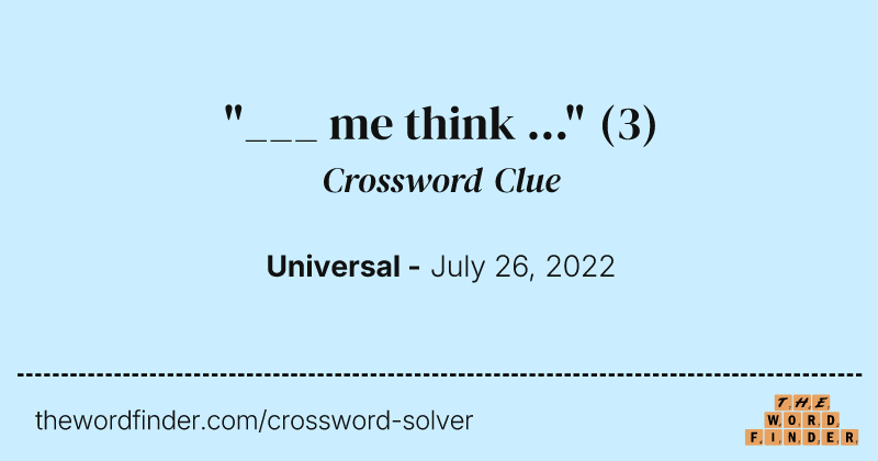 "___ me think ..." crossword clue image