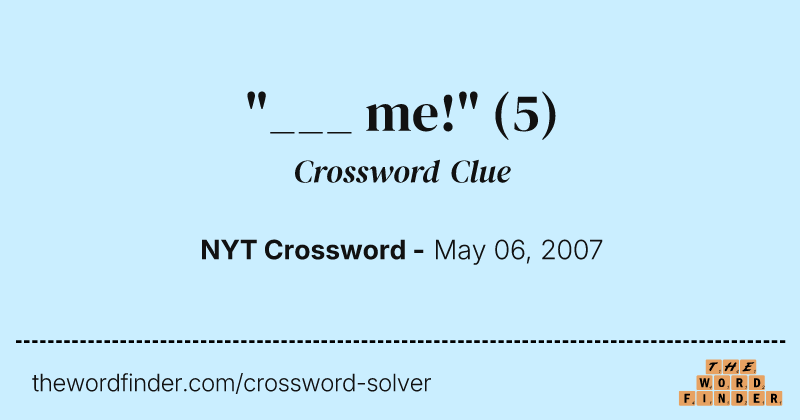 "___ me!" crossword clue image