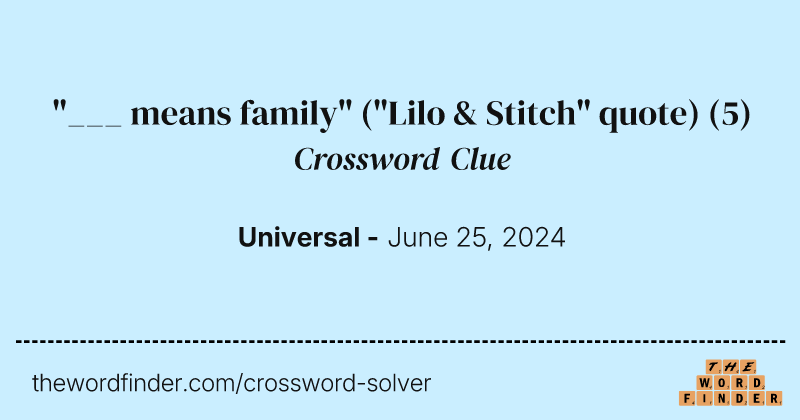 "___ means family" ("Lilo & Stitch" quote) crossword clue image