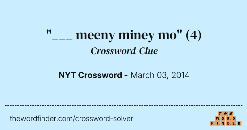 "___ meeny miney mo" crossword clue image