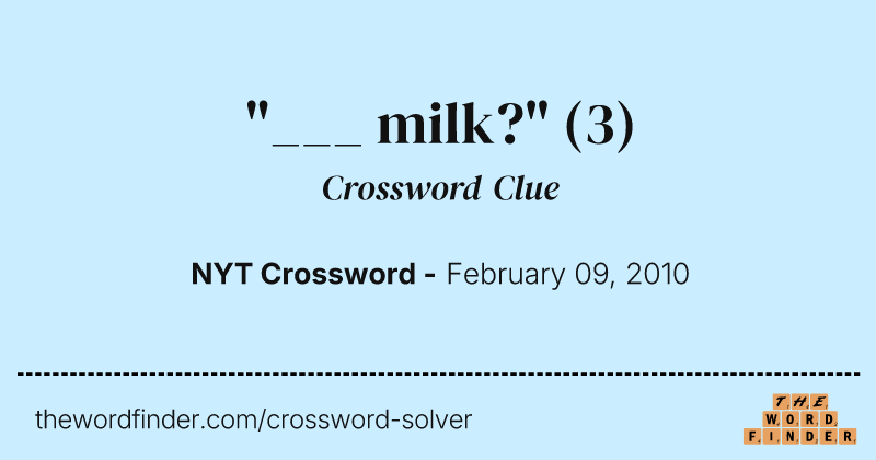 "___ milk?" crossword clue image