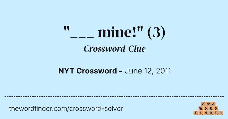 "___ mine!" crossword clue image