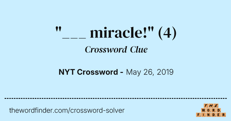 "___ miracle!" crossword clue image
