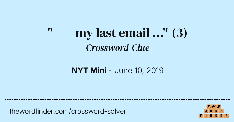 "___ my last email ..." crossword clue image