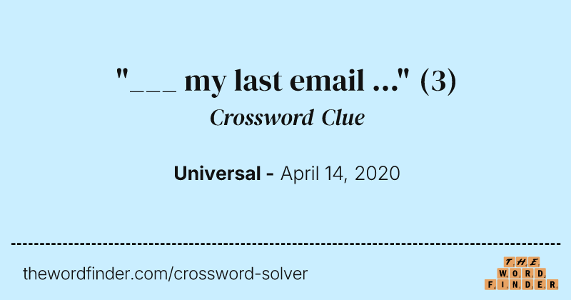 "___ my last email ..." crossword clue image