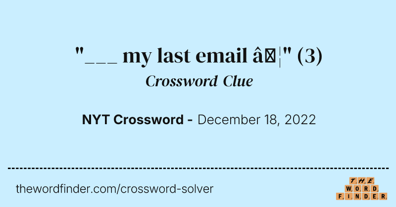 "___ my last email …" crossword clue image