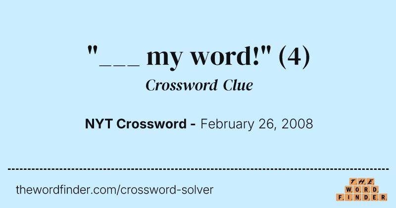 "___ my word!" crossword clue image
