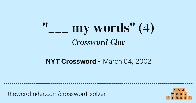 "___ my words" crossword clue image