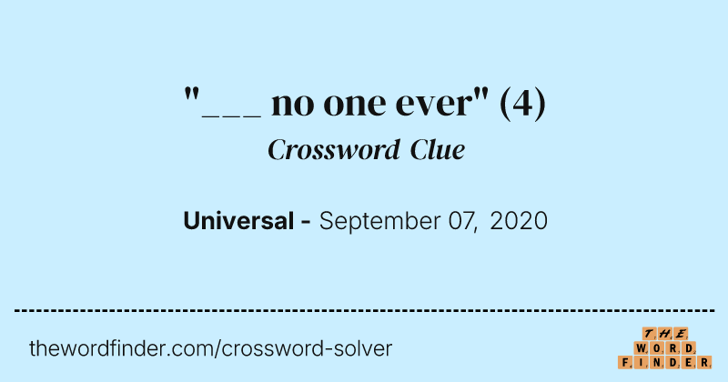 "___ no one ever" crossword clue image