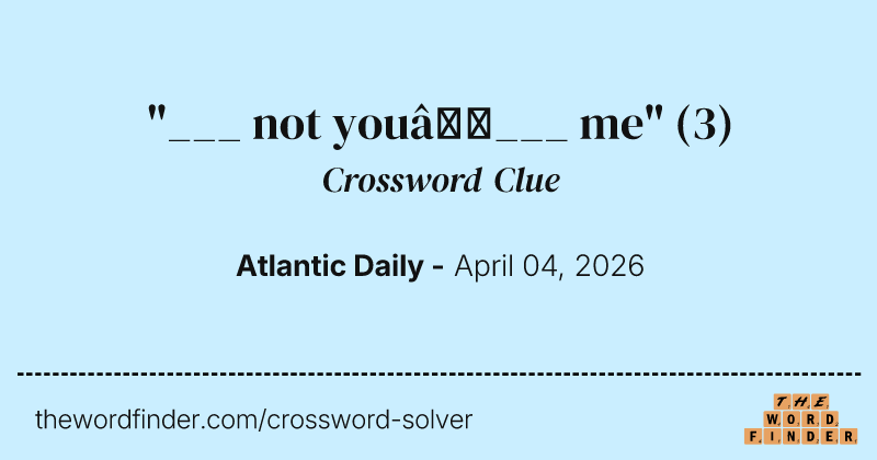 "___ not you—___ me" crossword clue image