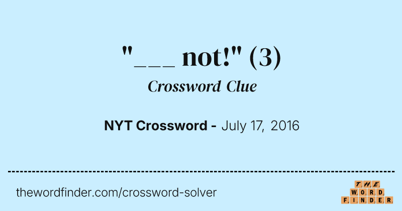 "___ not!" crossword clue image