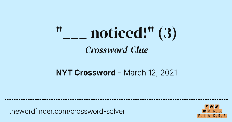"___ noticed!" crossword clue image