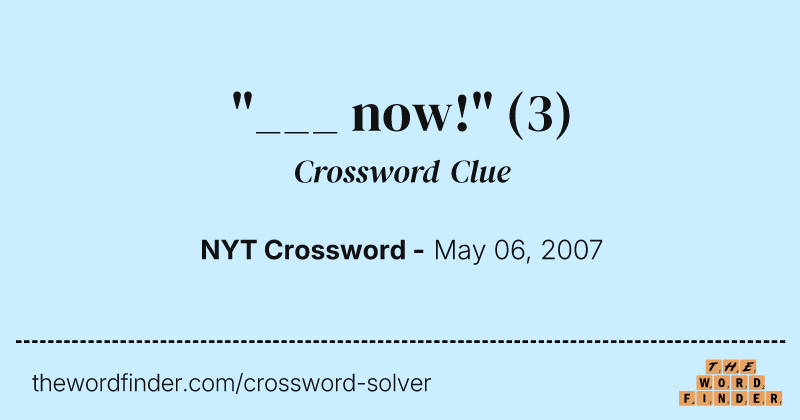 "___ now!" crossword clue image