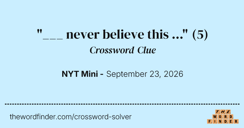 "___ never believe this …" crossword clue image