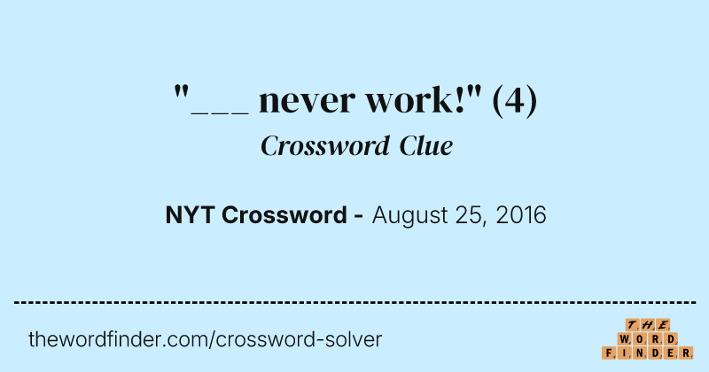 "___ never work!" crossword clue image