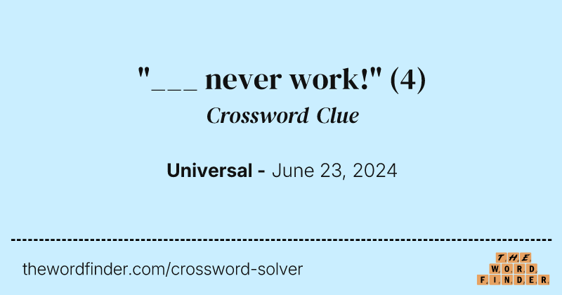 "___ never work!" crossword clue image