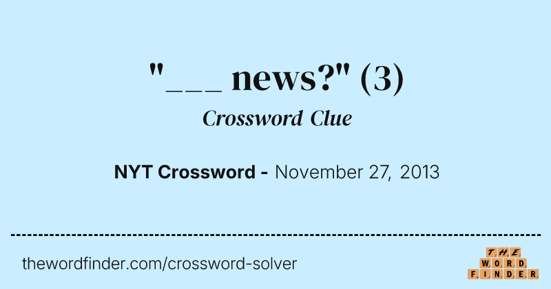 "___ news?" crossword clue image