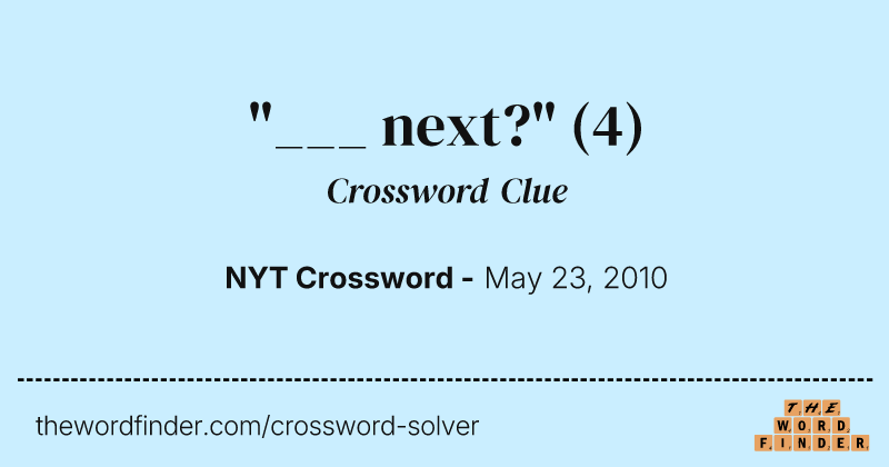 "___ next?" crossword clue image