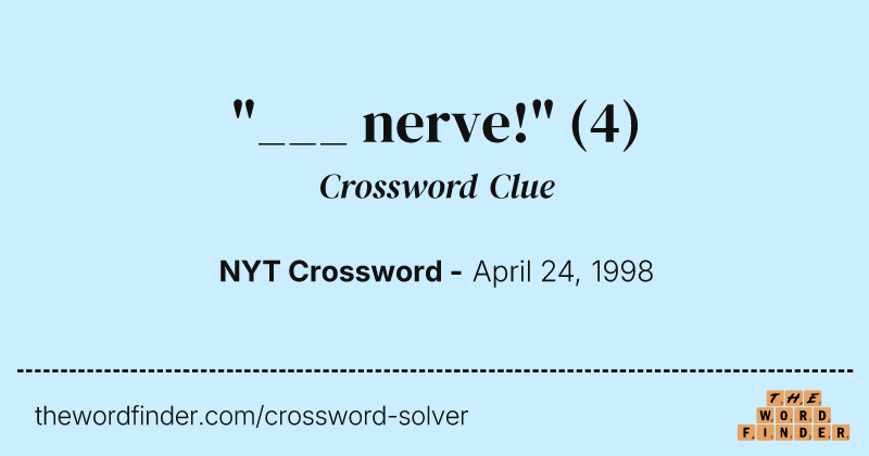 "___ nerve!" crossword clue image