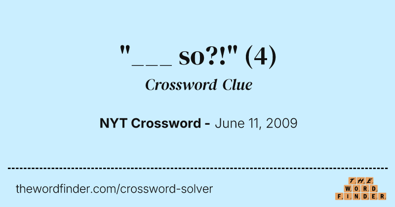 "___ so?!" crossword clue image