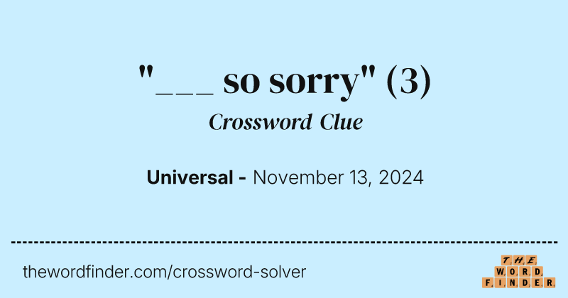 "___ so sorry" crossword clue image