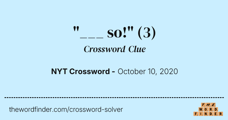 "___ so!" crossword clue image