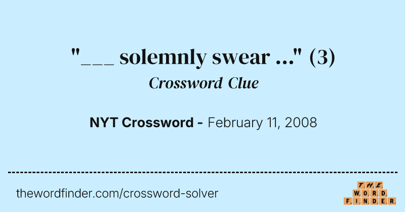 "___ solemnly swear ..." crossword clue image