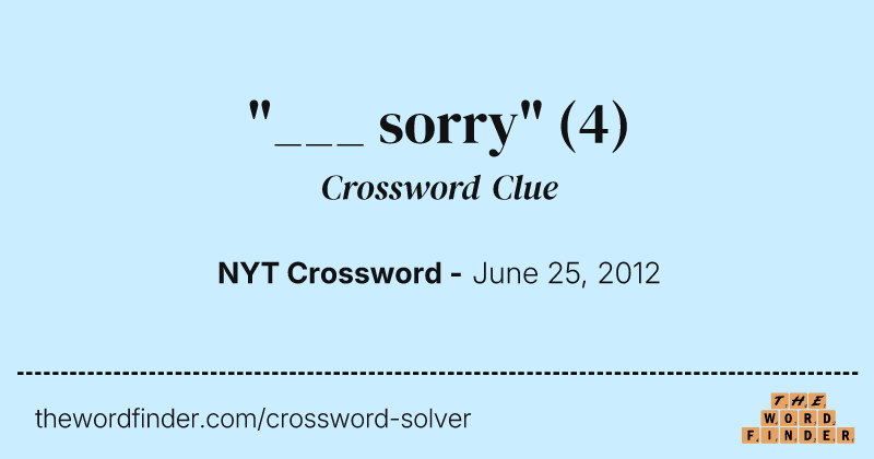 "___ sorry" crossword clue image