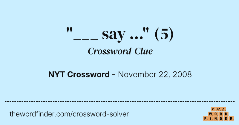 "___ say ..." crossword clue image