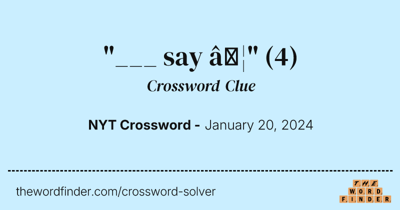"___ say …" crossword clue image